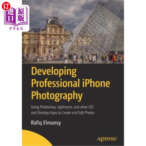 海外直订Developing Professional iPhone Photography: Using Photoshop, Lightroom, and Othe 开发专业iPhone