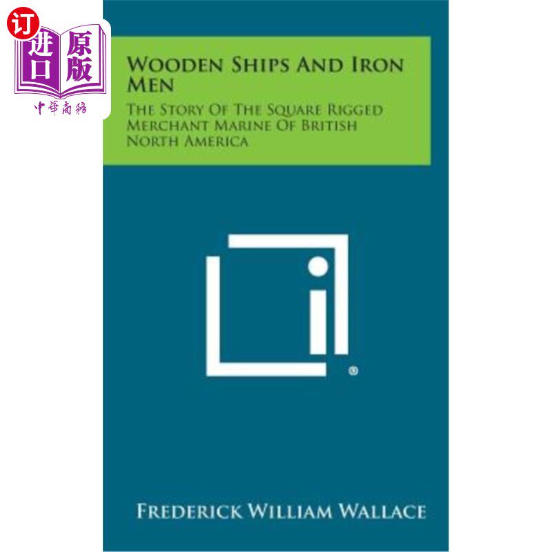 海外直订Wooden Ships and Iron Men: The Story of the Square Rigged Merchant Marine of Bri 木船和铁人：英属北美的方形