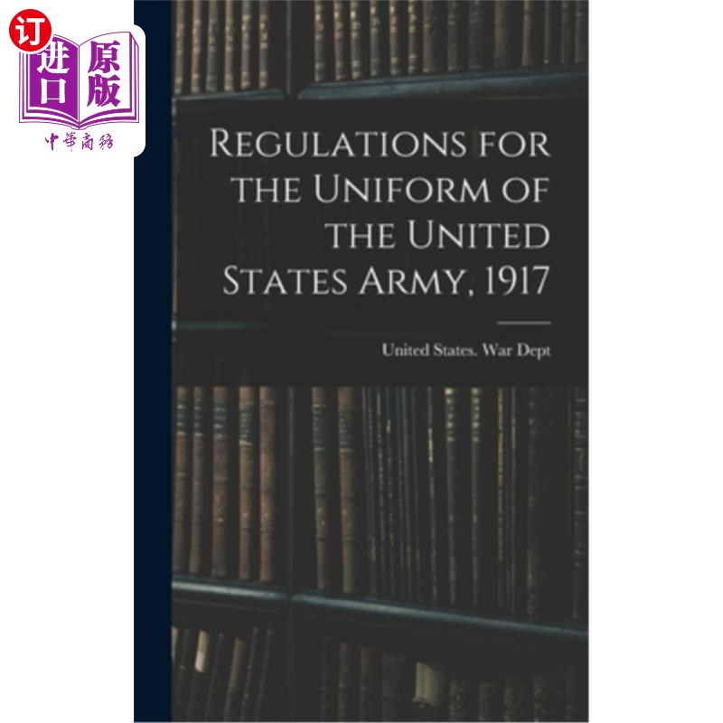 海外直订Regulations for the Uniform of the United States Army, 1917 美国陆军制服条例，1917年