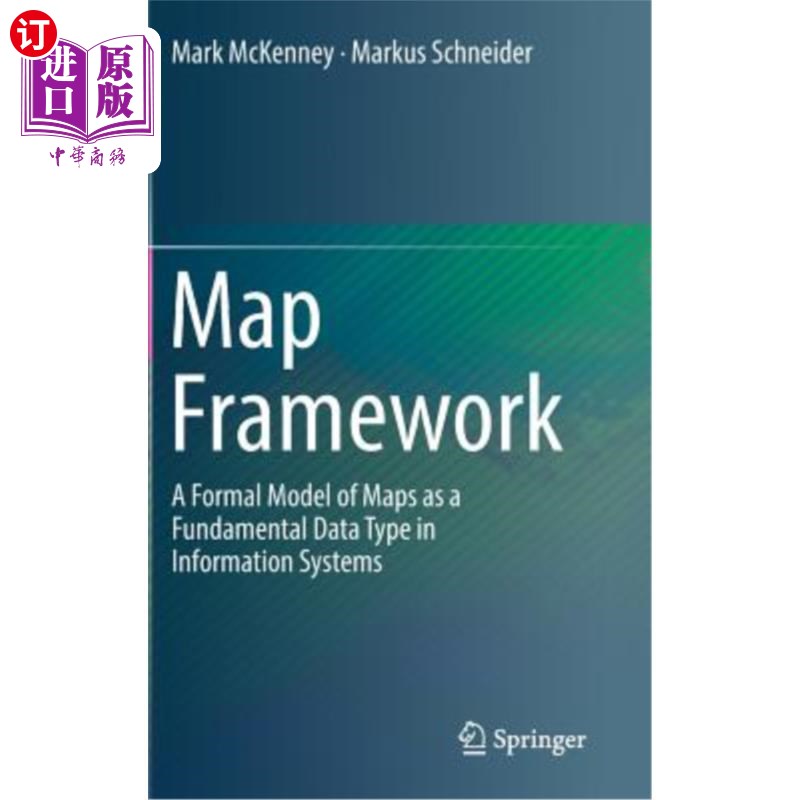 海外直订Map Framework: A Formal Model of Maps as a Fundamental Data Type in Information 地图框架:作为信息系统基本