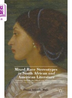 海外直订Mixed Race Stereotypes in South African and American Literature: Coloring Outsid 南非和美国文学中的混合种族刻板