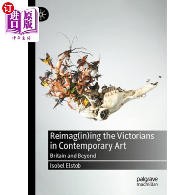 海外直订Reimag(in)Ing the Victorians in Contemporary Art: Britain and Beyond 在当代艺术中的维多利亚时代:英国及以后