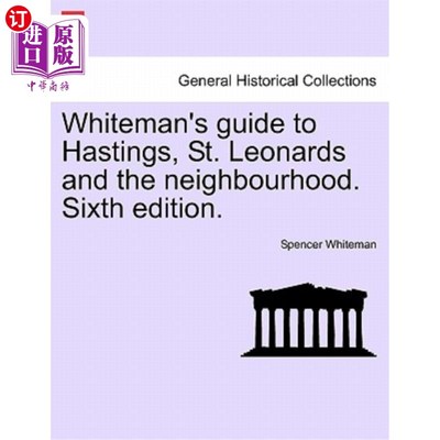 海外直订Whiteman's Guide to Hastings, St. Leonards and the Neighbourhood. Sixth Edition. 怀特曼的《黑斯廷斯、圣伦纳