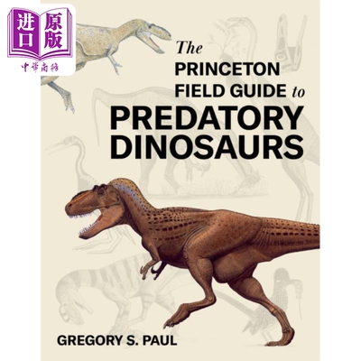 预售 普林斯顿食肉恐龙野外指南 The Princeton Field Guide to Predatory Dinosaurs 英文原版 Gregory S Paul 【中商原版】