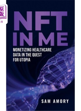 海外直订NFT in ME: Monetizing Healthcare Data in the Quest for Utopia NFT在ME：在追求乌托邦的医疗保健数据货币化