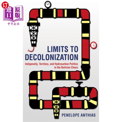 海外直订Limits to Decolonization: Indigeneity, Territory, and Hydrocarbon Politics in th 非殖民化的限制:玻利维亚查