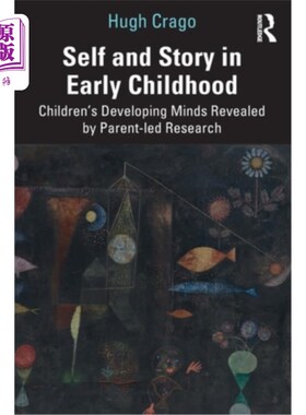 海外直订Self and Story in Early Childhood: Children's Developing Minds Revealed by Paren 幼儿期的自我与故事:由家长