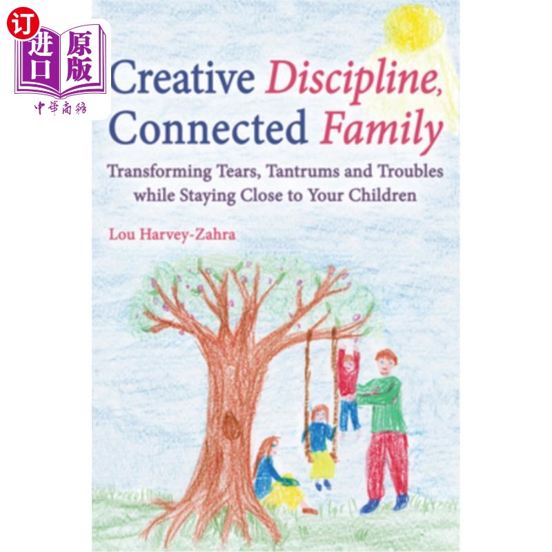 海外直订Creative Discipline, Connected Family: Transforming Tears, Tantrums and Troubles 创造性的纪律，有联系的家庭