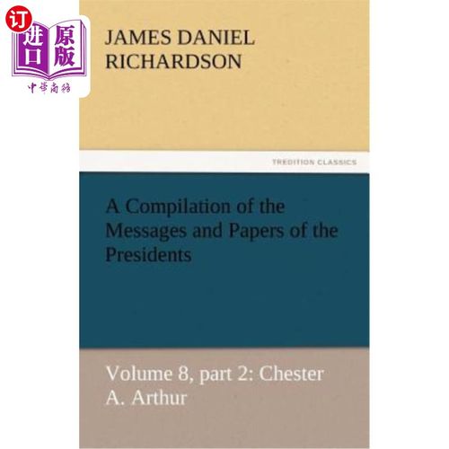 海外直订A Compilation of the Messages and Papers of the Presidents 总统们的信息和文件汇编