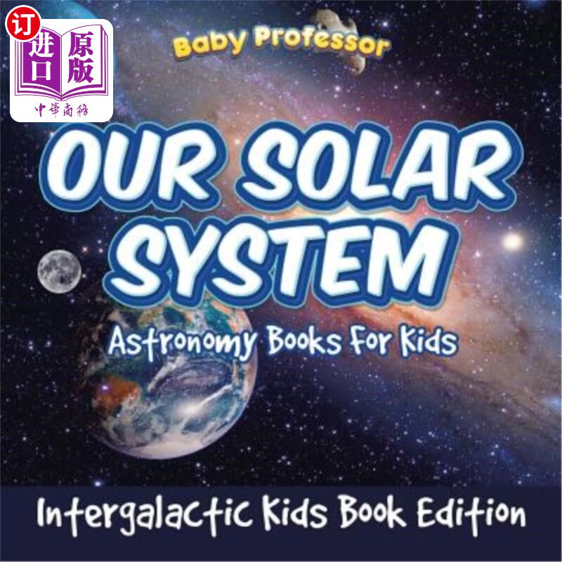 海外直订Our Solar System: Astronomy Books For Kids - Intergalactic Kids Book Edition 我们的太阳系：儿童天文书籍-星