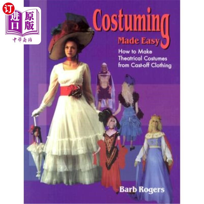 海外直订Costuming Made Easy: How to Make Theatrical Costumes from Cast-Off Clothing 如何用脱掉的衣服制作戏装