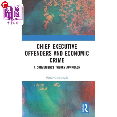 海外直订Chief Executive Offenders and Economic Crime: A Convenience Theory Approach 行政罪犯与经济犯罪:一个便利理论
