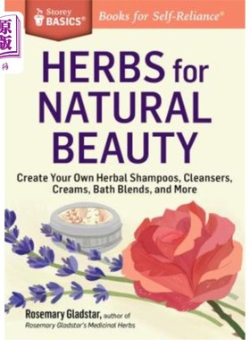 海外直订医药图书Herbs for Natural Beauty: Create Your Own Herbal Shampoos, Cleansers, Creams, Ba 草本植物自然美容：