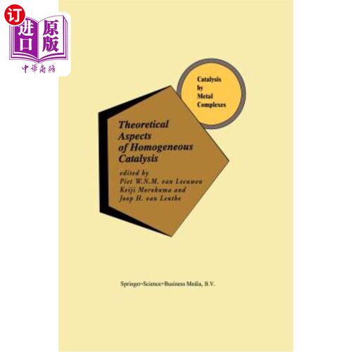 海外直订Theoretical Aspects of Homogeneous Catalysis: Applications of AB Initio Molecula 均相催化的理论方面:从头算