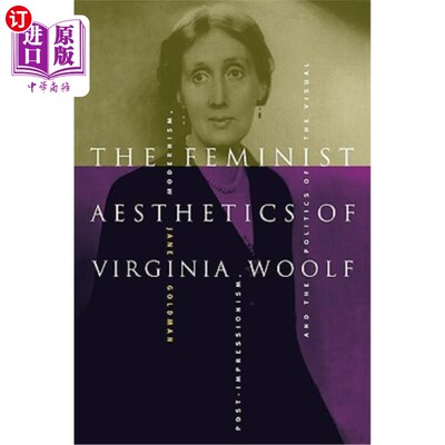 海外直订The Feminist Aesthetics of Virginia Woolf: Modernism, Post-Impressionism, and th 弗吉尼亚·伍尔夫的女性主义