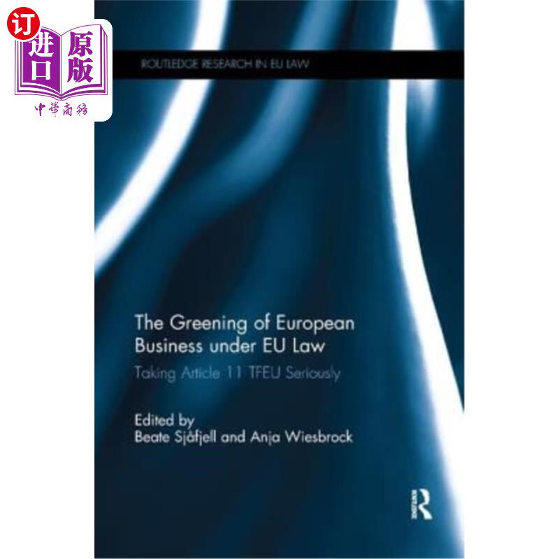 海外直订The Greening of European Business Under Eu Law: Taking Article 11 Tfeu Seriously 欧盟法律下的欧洲商业绿色化