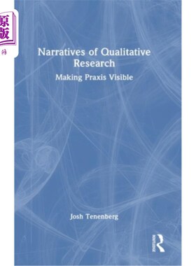 海外直订Narratives of Qualitative Research: Making Praxis Visible 定性研究的叙事：使实践可见