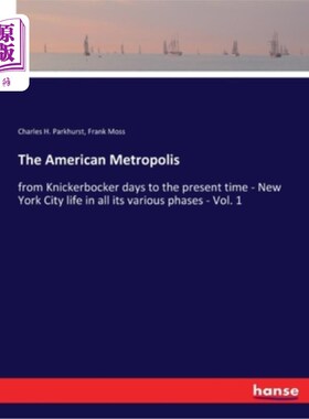 海外直订The American Metropolis: from Knickerbocker days to the present time - New York  《美国大都会:从尼克博克时