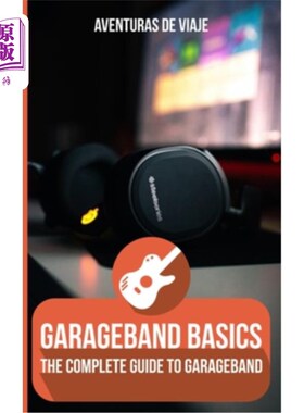 海外直订GarageBand Basics: The Complete Guide to GarageBand GarageBand基础知识:GarageBand的完整指南