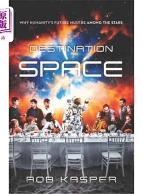 海外直订Destination Space: Why Humanity's Future Must Be Among the Stars 目的地太空:为什么人类的未来必须在恒星中