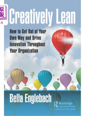 海外直订Creatively Lean: How to Get Out of Your Own Way and Drive Innovation Throughout  创造性精益:如何走出你自己