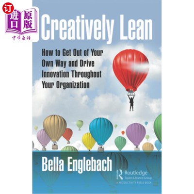 海外直订Creatively Lean: How to Get Out of Your Own Way and Drive Innovation Throughout  创造性精益:如何走出你自己