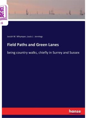 海外直订Field Paths and Green Lanes: being country walks, chiefly in Surrey and Sussex 田间小路和绿道