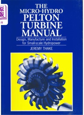 海外直订Micro-Hydro Pelton Turbine Manual: Design, Manufacture and Installation for Smal 微型水轮发电机组手册:小型