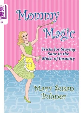 海外直订Mommy Magic: Tricks for Staying Sane in the Midst of Insanity 妈妈魔法:在疯狂中保持理智的技巧