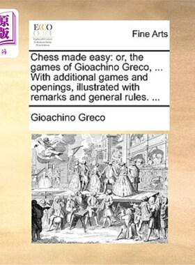 海外直订Chess Made Easy: Or, the Games of Gioachino Greco, ... with Additional Games and 国际象棋变得简单:或者，乔
