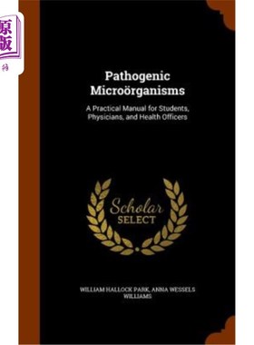 海外直订Pathogenic Microorganisms: A Practical Manual for Students, Physicians, and Heal 病原微生物：学生、医生和卫