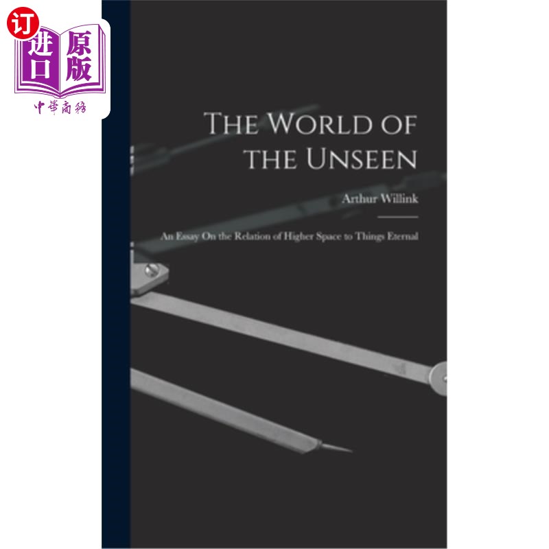 海外直订The World of the Unseen: An Essay On the Relation of Higher Space to Things Eter 看不见的世界:一篇关于更高