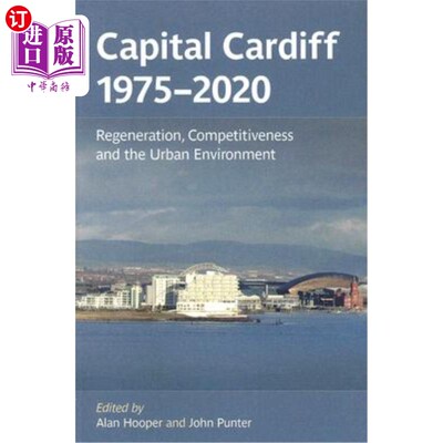 海外直订Capital Cardiff, 1975-2020: Regeneration, Competitiveness and the Urban Environm 首都卡迪夫，1975