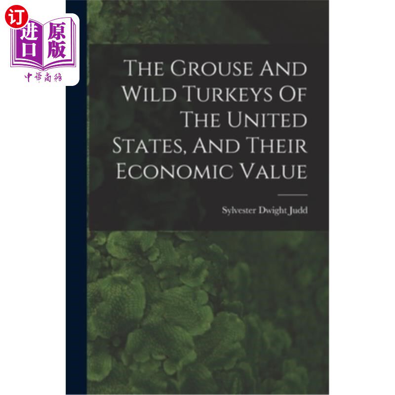 海外直订The Grouse And Wild Turkeys Of The United States, And Their Economic Value 美国的松鸡和野生火鸡及其经济价值
