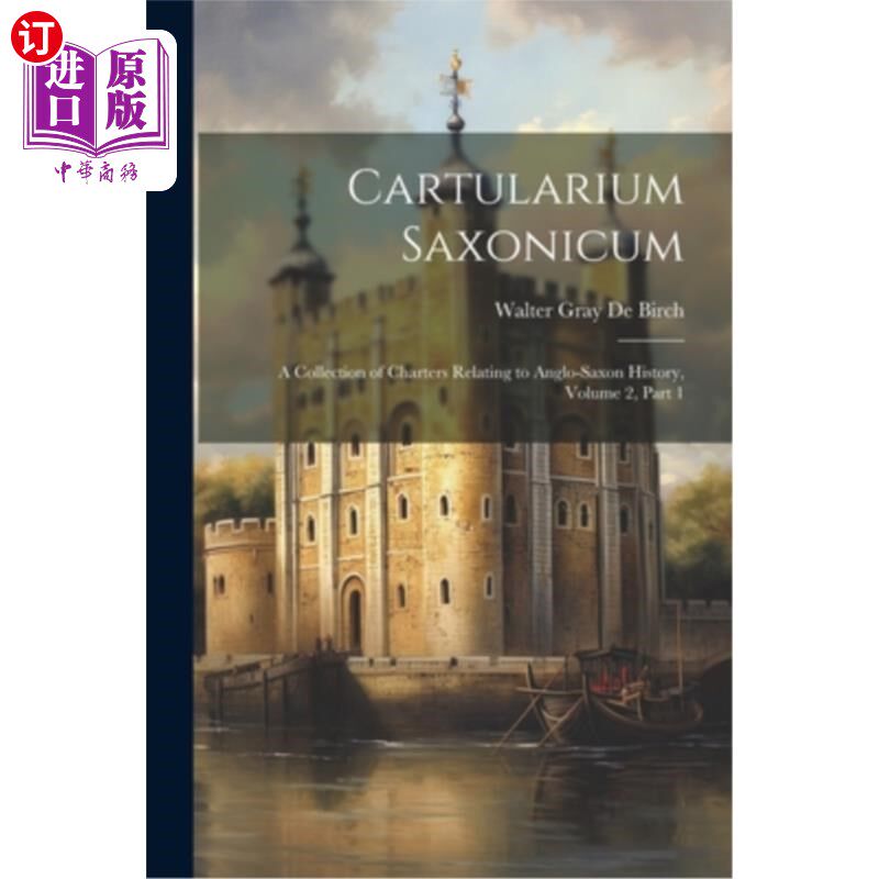 海外直订Cartularium Saxonicum: A Collection of Charters Relating to Anglo-Saxon History, 撒克逊博物馆：与盎格鲁-撒