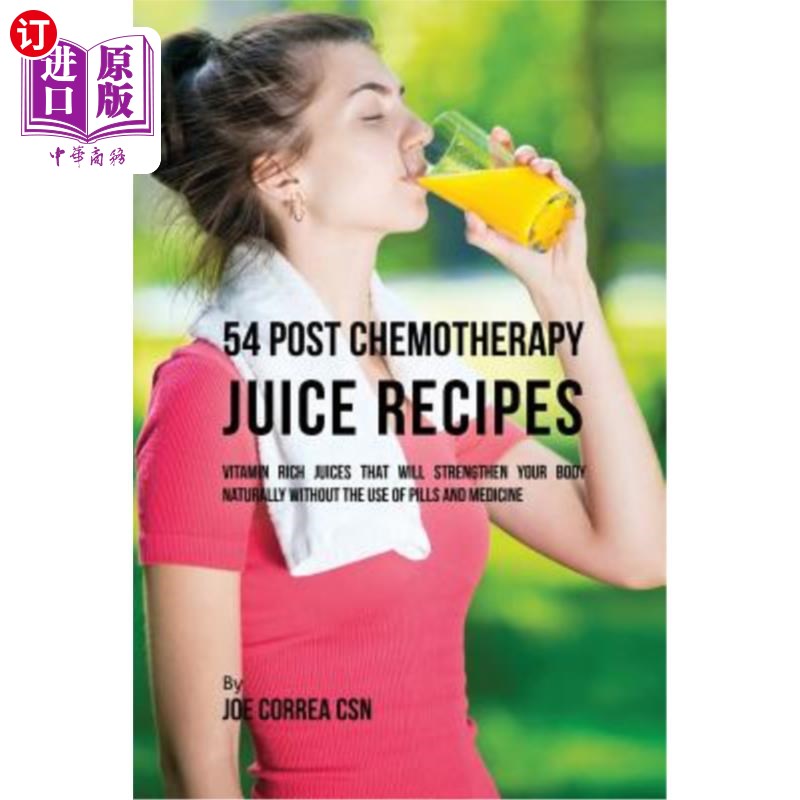 海外直订医药图书54 Post Chemotherapy Juice Recipes: Vitamin Rich Juices That Will Strengthen You 54化疗后果汁配方: