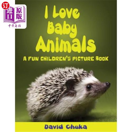 海外直订I Love Baby Animals: Fun Children's Picture Book with Amazing Photos of Baby Ani 我喜欢小动物：有趣的儿童图