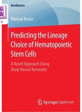 海外直订Predicting the Lineage Choice of Hematopoietic Stem Cells: A Novel Approach Usin 利用深度神经预测造血干