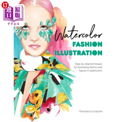 海外直订Watercolor Fashion Illustration: Step-By-Step Techniques for Illustrating Fashio 水彩画时尚插图人物塑造 个人风格