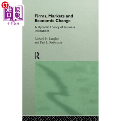 海外直订Firms, Markets and Economic Change: A Dynamic Theory of Business Institutions 企业、市场和经济变化：商业制