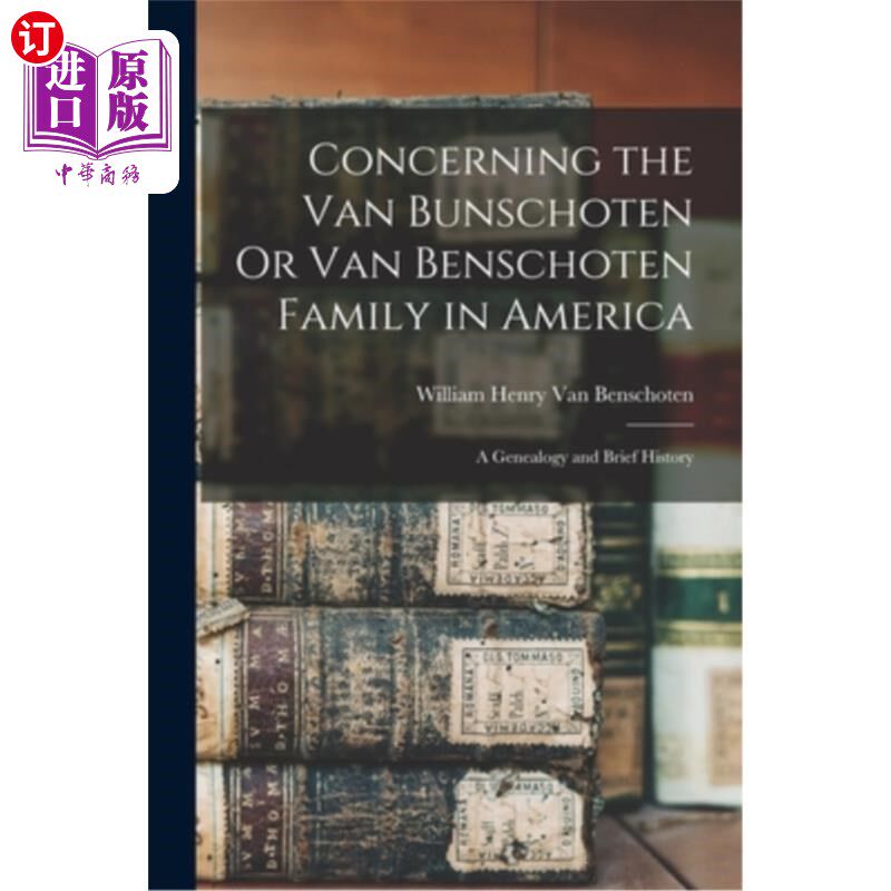 海外直订Concerning the Van Bunschoten Or Van Benschoten Family in America: A Genealogy a 关于美国的范本肖顿家族:谱