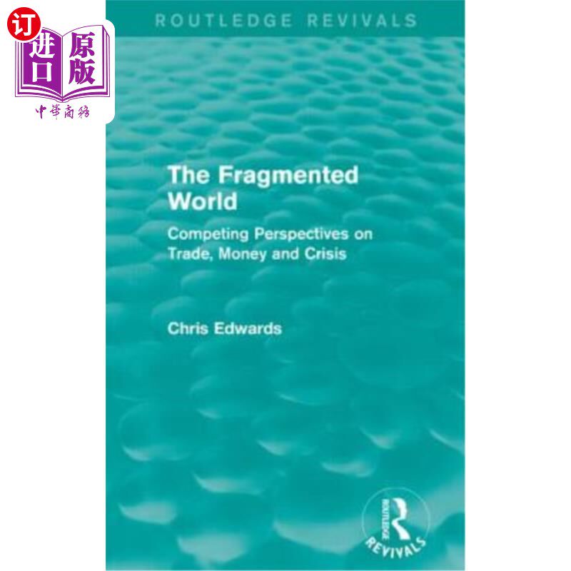 海外直订The Fragmented World: Competing Perspectives on Trade, Money and Crisis 支离破碎的世界:对贸易、货币和危机的