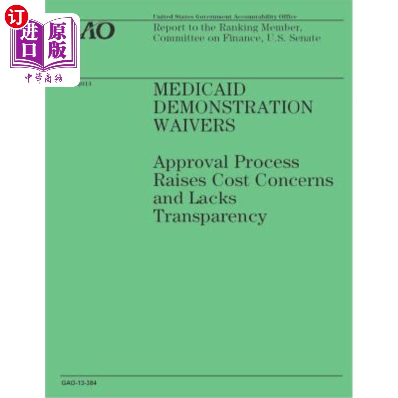 海外直订医药图书Medicaid Demonstration Waivers: Approval Process Raises Cost Concerns and Lacks  医疗补助示范豁免: