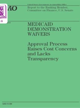 海外直订医药图书Medicaid Demonstration Waivers: Approval Process Raises Cost Concerns and Lacks  医疗补助示范豁免: