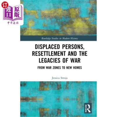 海外直订Displaced Persons, Resettlement and the Legacies of War: From War Zones to New H 流离失所者、重新安置和战争