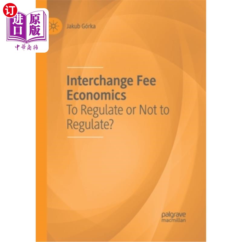 海外直订Interchange Fee Economics: To Regulate or Not to Regulate? 交易费经济学:监管还是不监管?