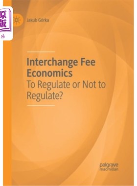 海外直订Interchange Fee Economics: To Regulate or Not to Regulate? 交易费经济学:监管还是不监管?