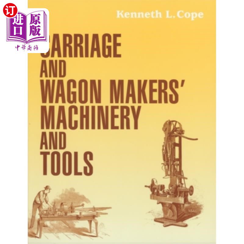 海外直订Carriage and Wagon Makers' Machinery and Tools 马车和货车制造商的机械和工具
