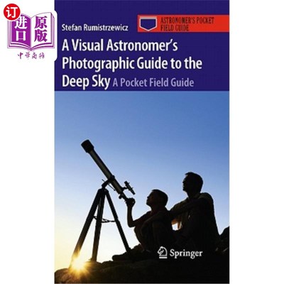 海外直订A Visual Astronomer's Photographic Guide to the Deep Sky: A Pocket Field Guide 视觉天文学家的深空摄影指南: