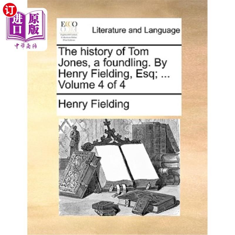 海外直订The History of Tom Jones, a Foundling. by Henry Fielding, Esq; ... Volume 4 of 4 汤姆·琼斯的故事，一个弃婴